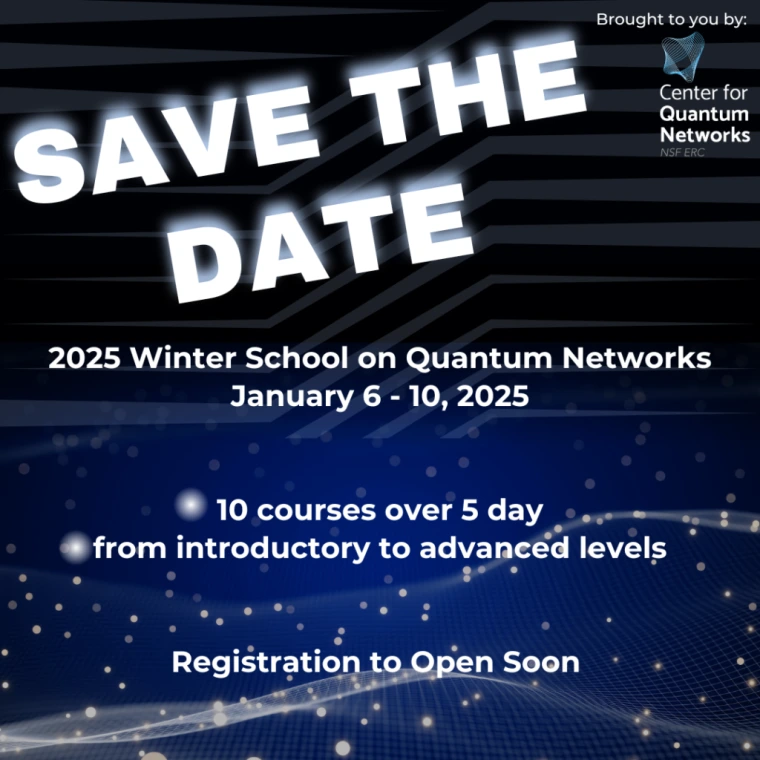 Save the Date for 2025 Winter School Center for Quantum Networks